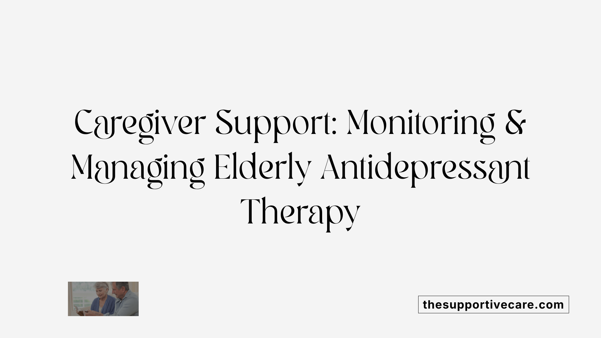 Caregiver Support: Monitoring & Managing Elderly Antidepressant Therapy