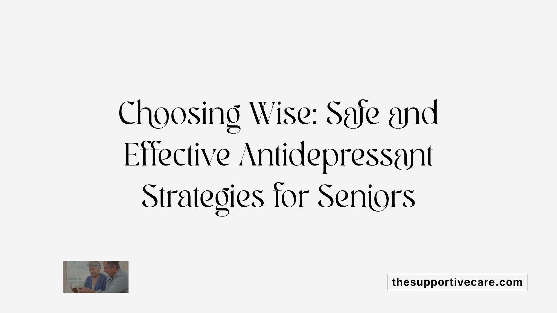 Choosing Wise: Safe and Effective Antidepressant Strategies for Seniors