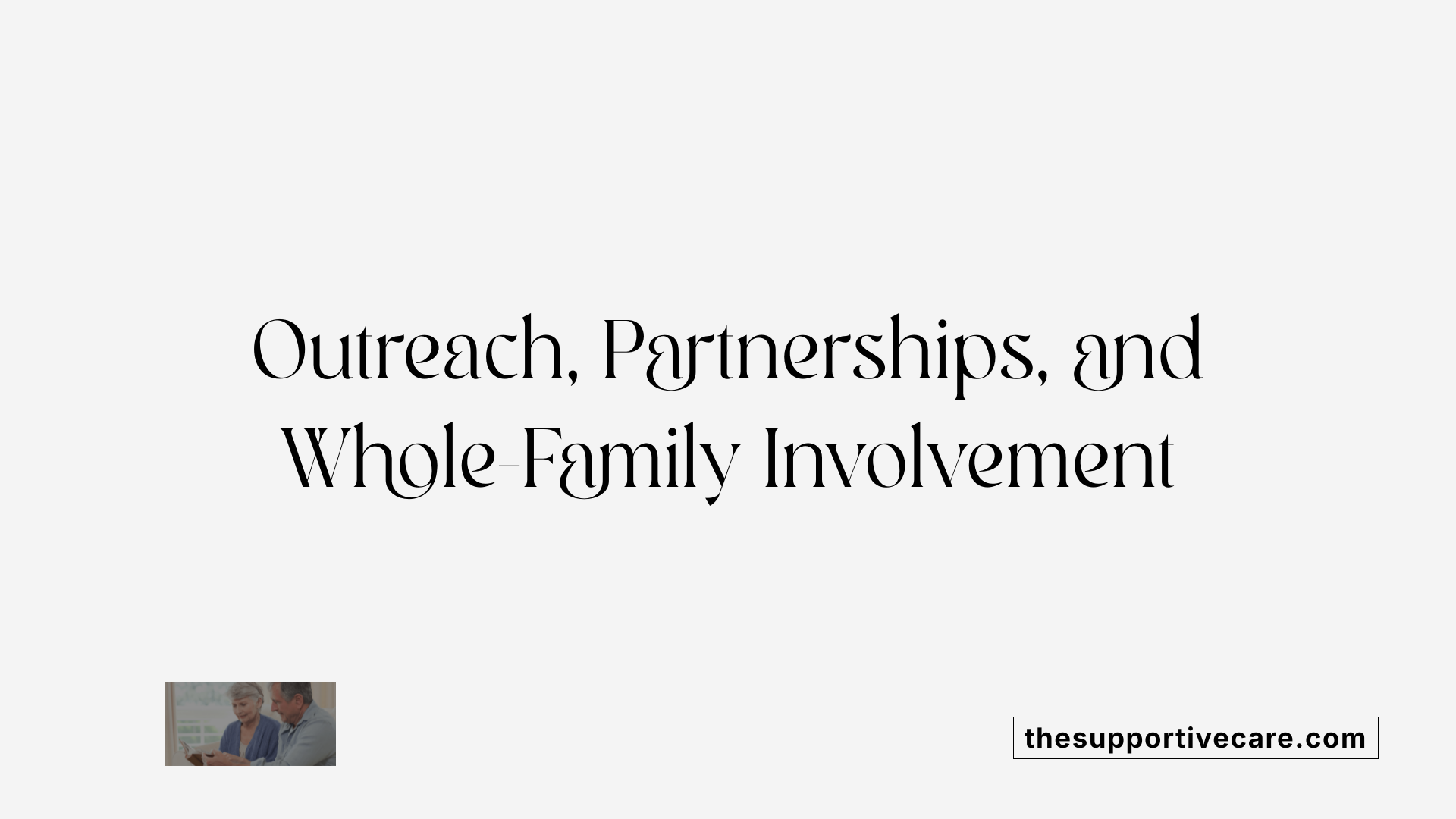 Outreach, Partnerships, and Whole-Family Involvement