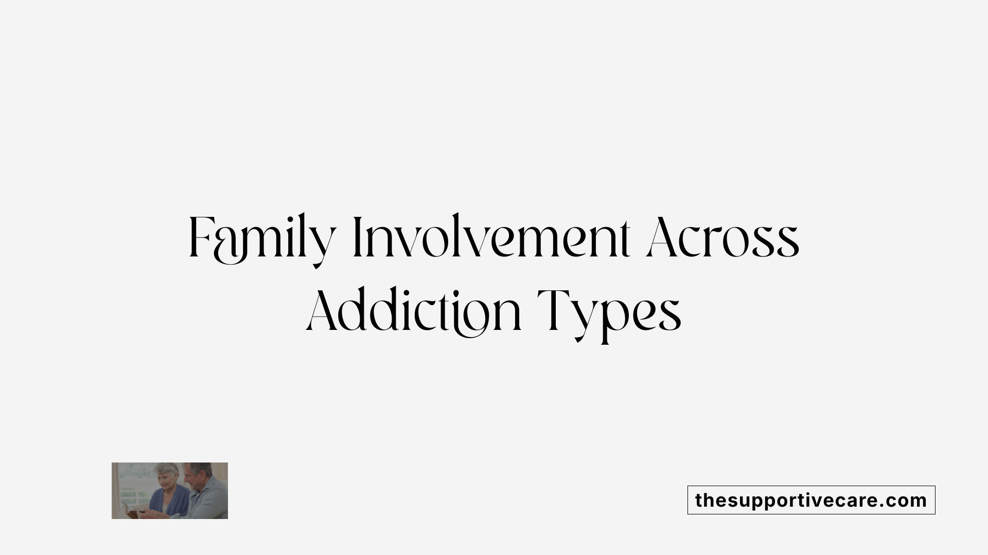 Family Involvement Across Addiction Types