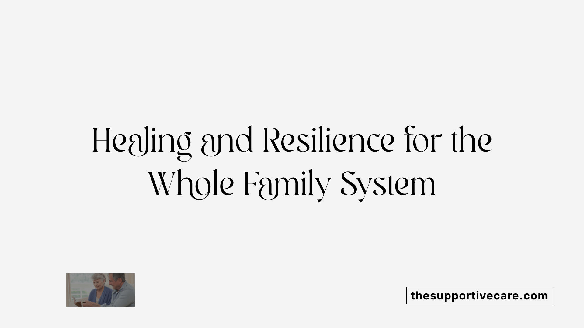Healing and Resilience for the Whole Family System