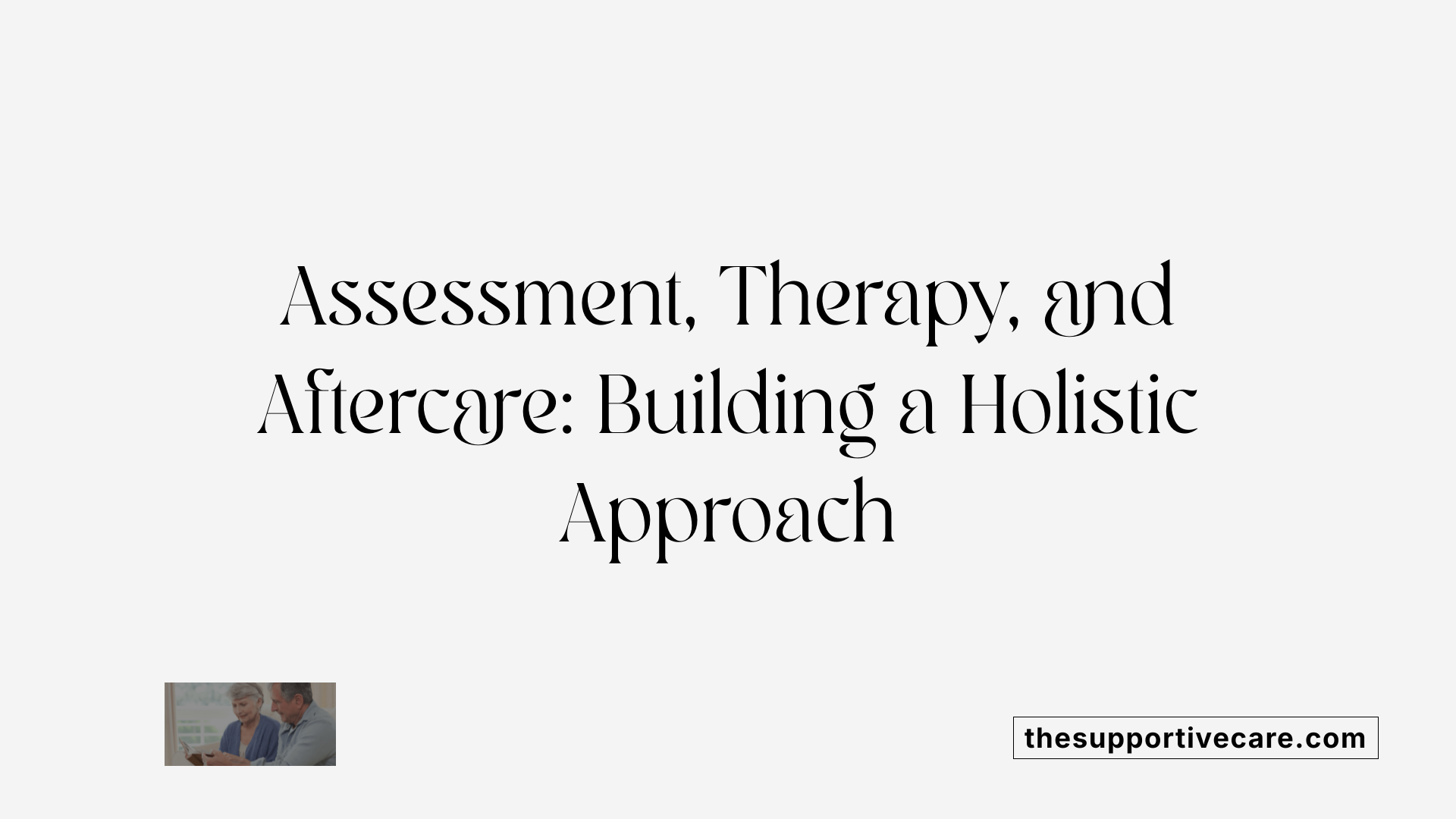Assessment, Therapy, and Aftercare: Building a Holistic Approach