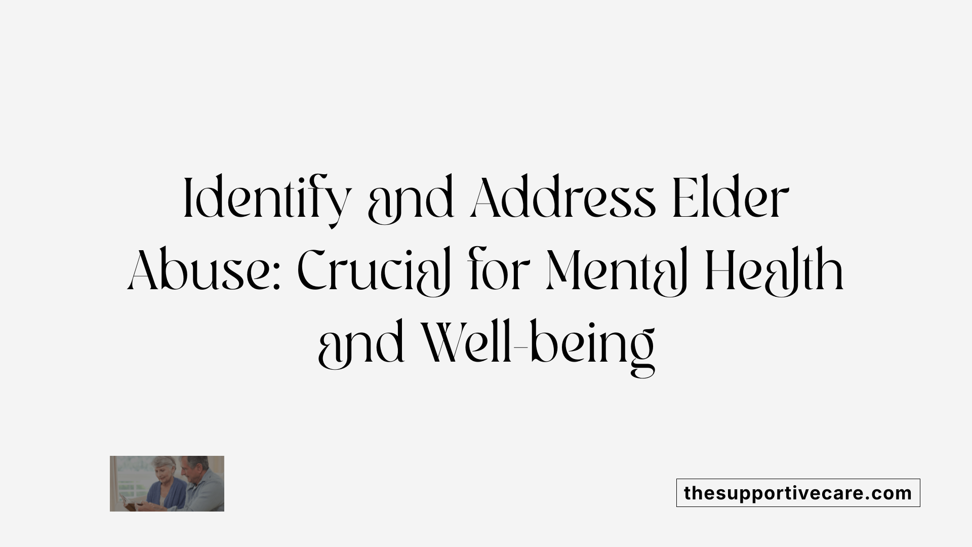 Identify and Address Elder Abuse: Crucial for Mental Health and Well-being