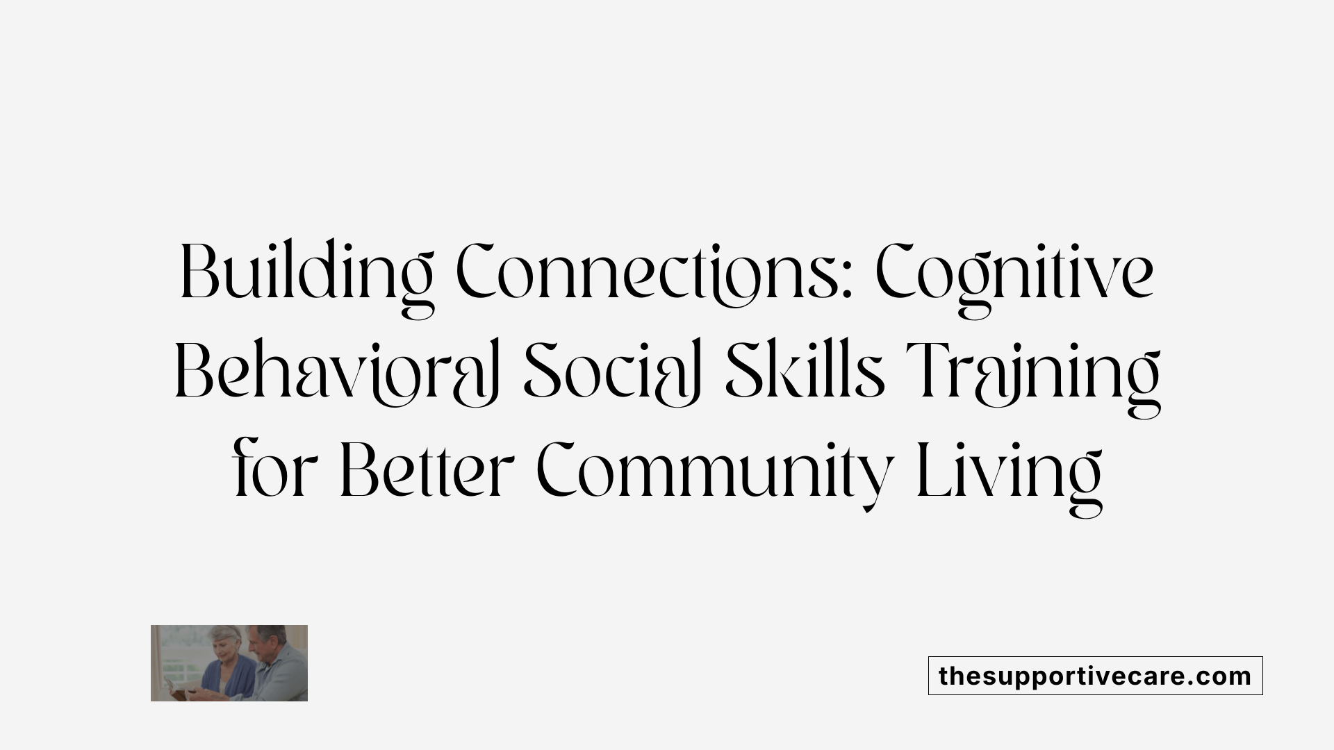 Building Connections: Cognitive Behavioral Social Skills Training for Better Community Living