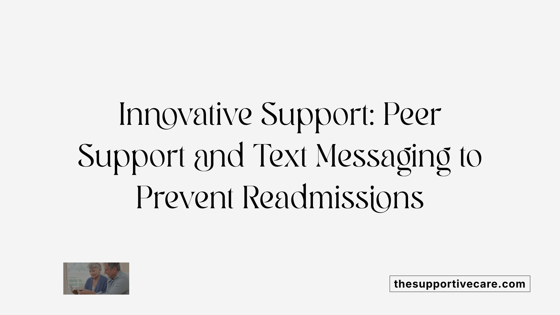 Innovative Support: Peer Support and Text Messaging to Prevent Readmissions