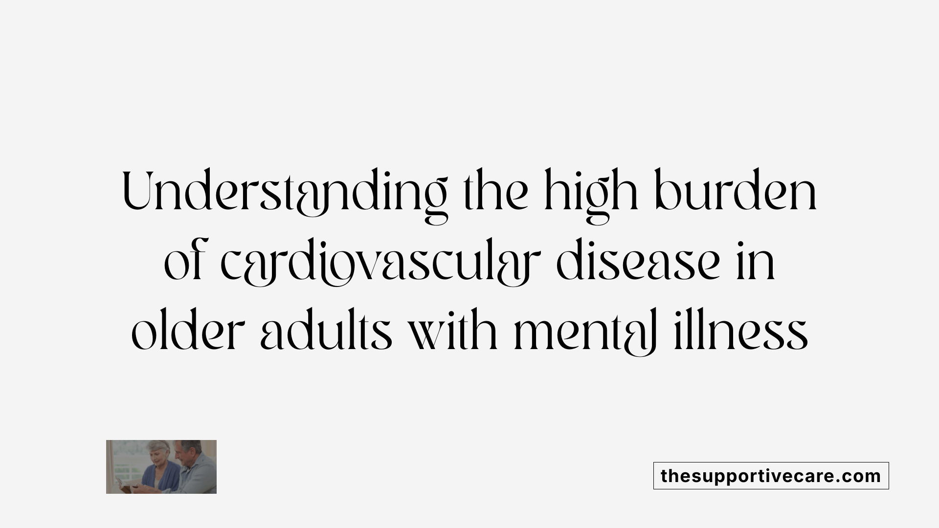 Understanding the high burden of cardiovascular disease in older adults with mental illness