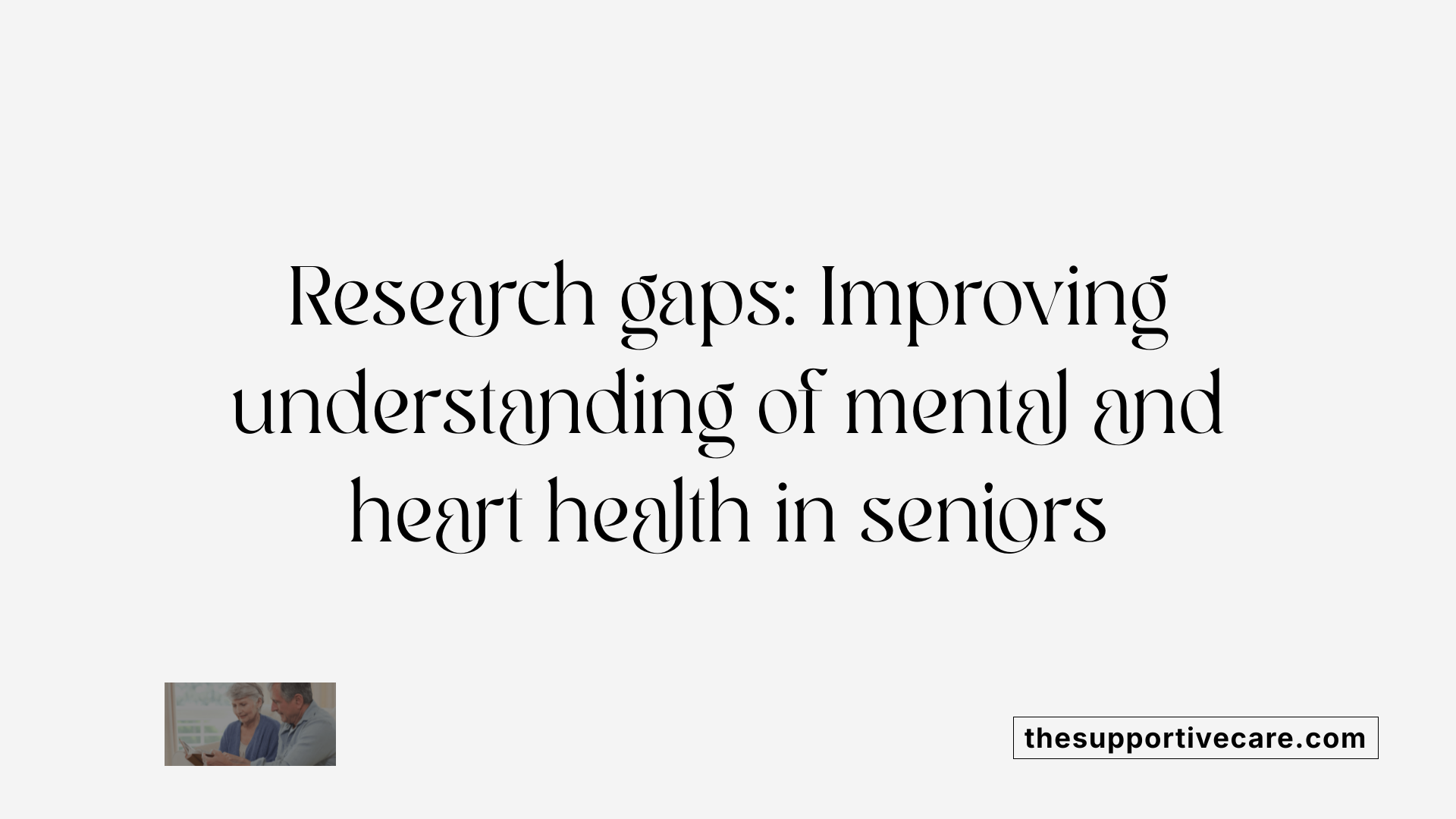 Research gaps: Improving understanding of mental and heart health in seniors
