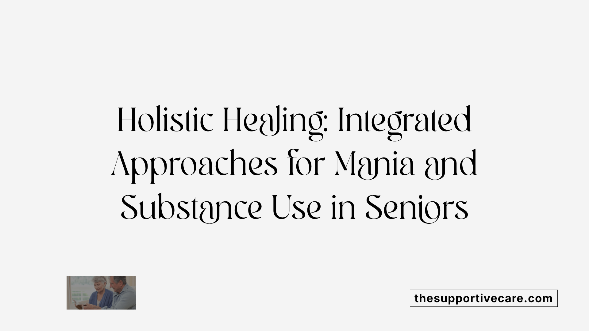 Holistic Healing: Integrated Approaches for Mania and Substance Use in Seniors