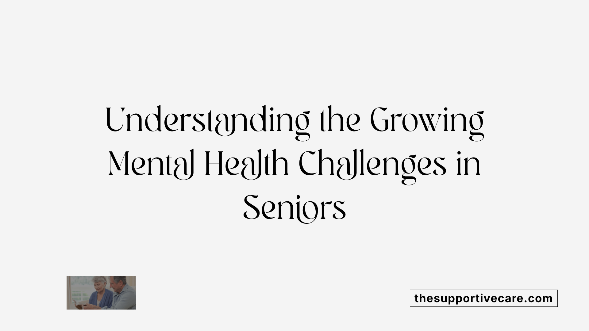 Understanding the Growing Mental Health Challenges in Seniors