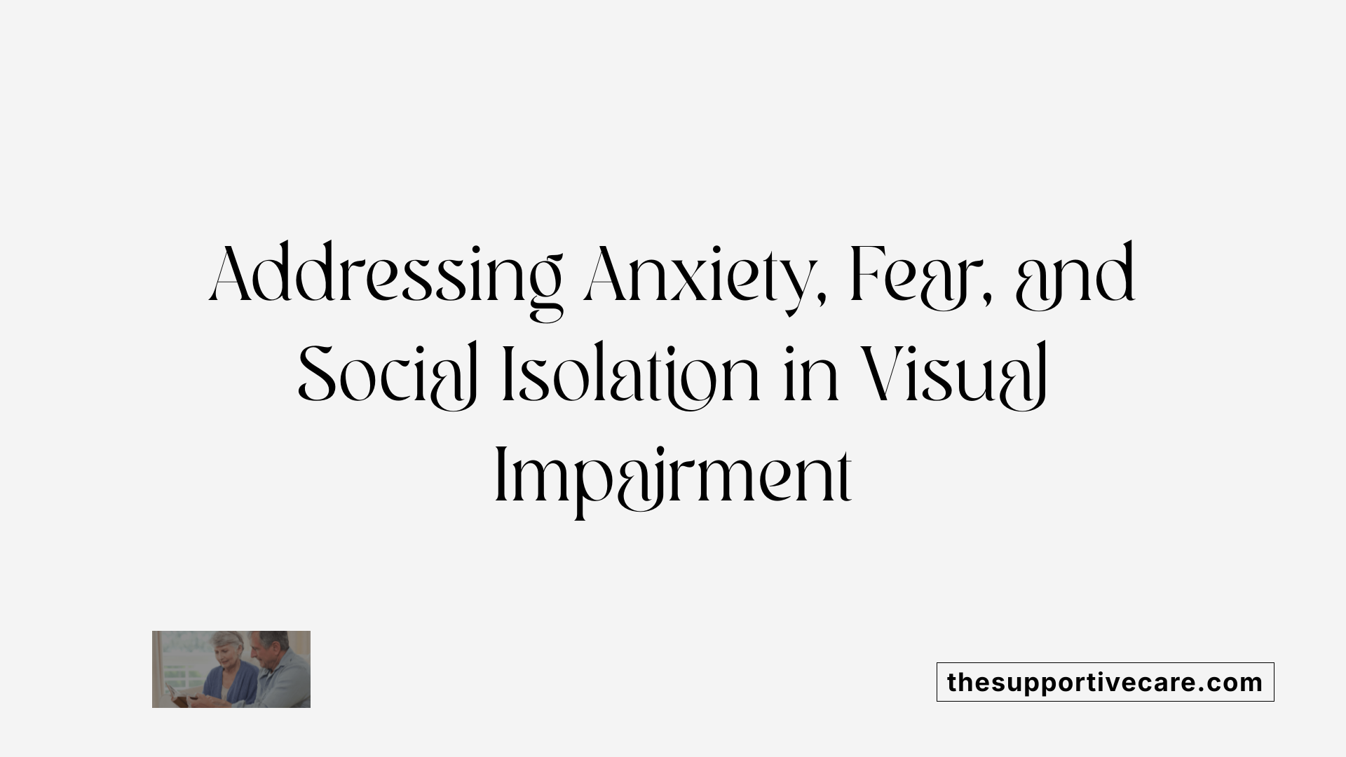 Addressing Anxiety, Fear, and Social Isolation in Visual Impairment
