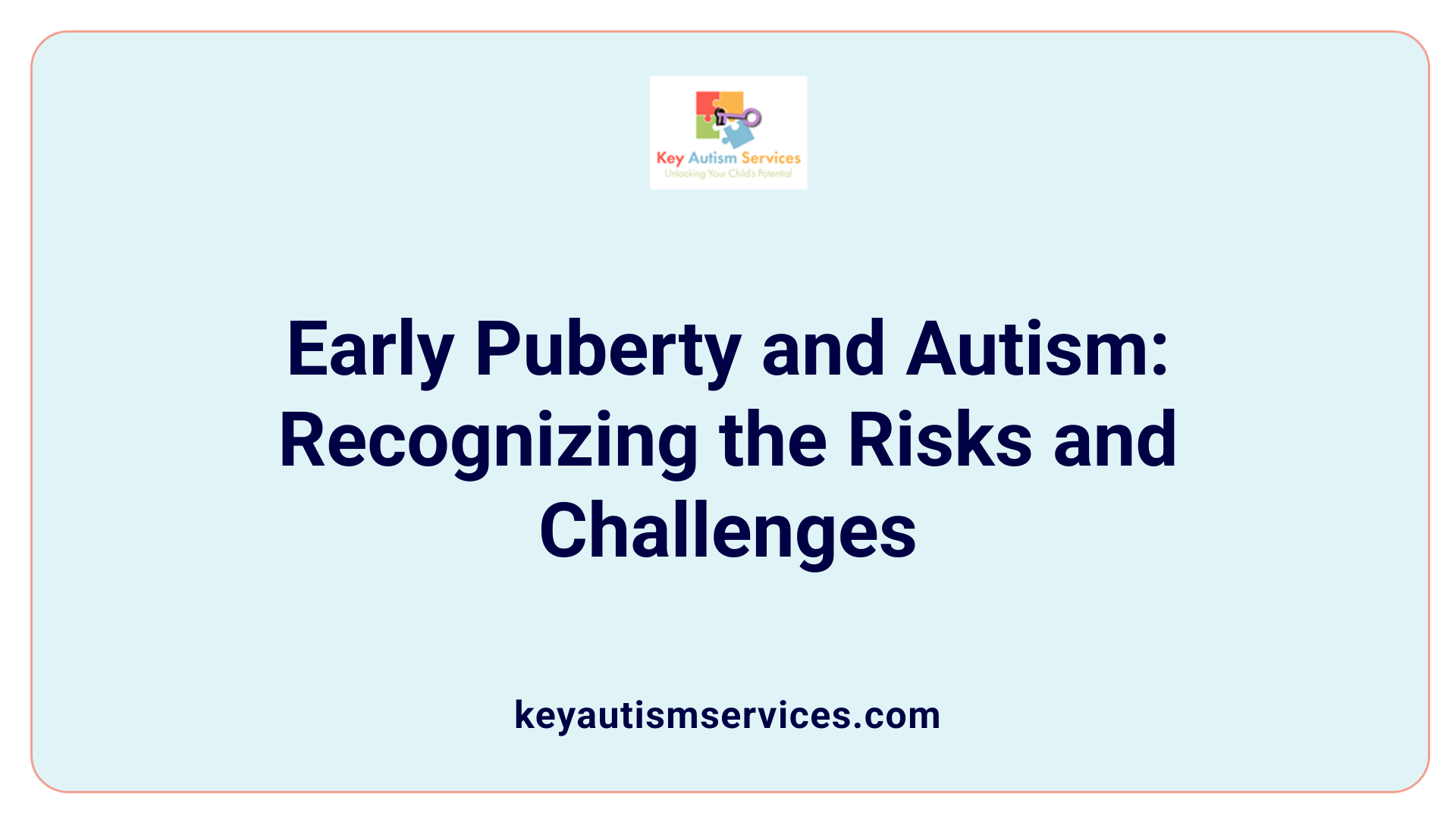 Early Puberty and Autism: Recognizing the Risks and Challenges