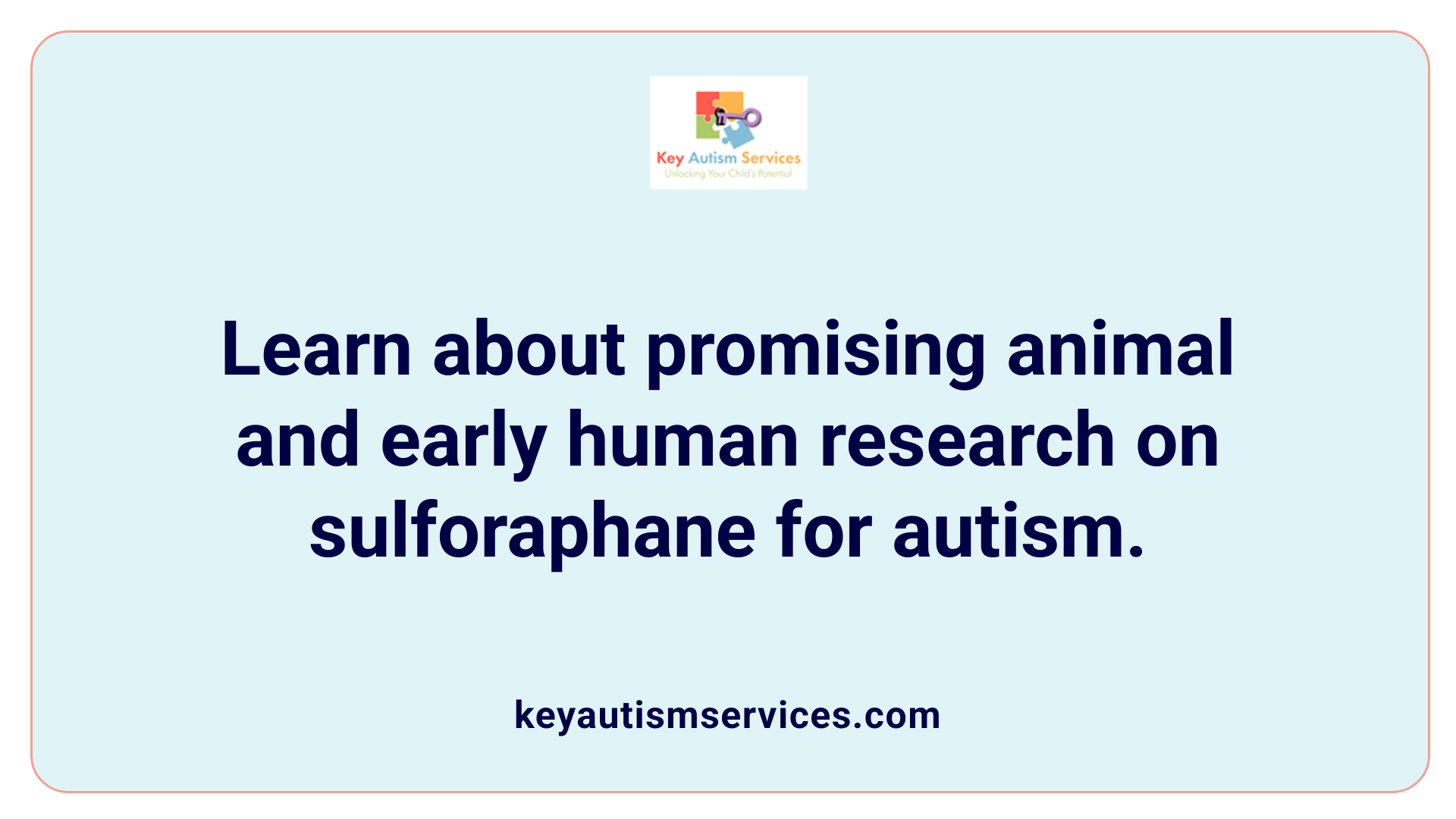 Learn about promising animal and early human research on sulforaphane for autism.