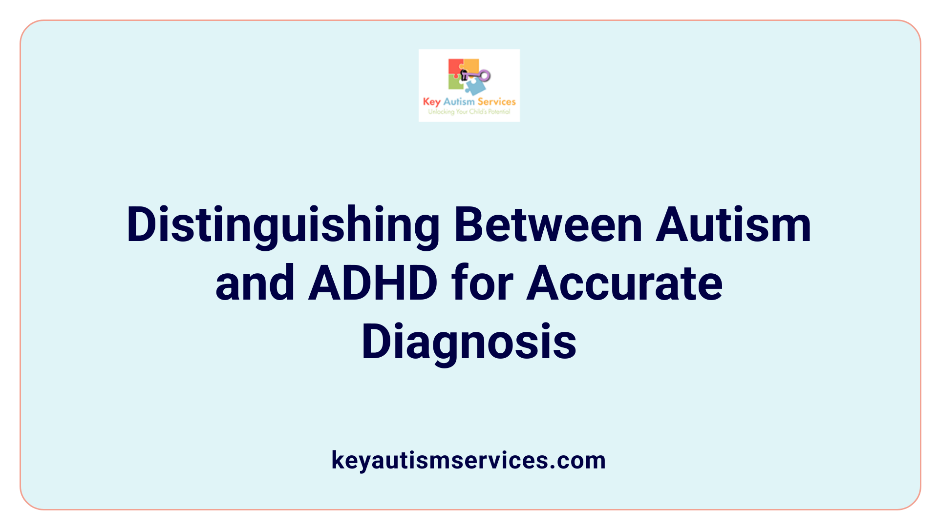 Distinguishing Between Autism and ADHD for Accurate Diagnosis