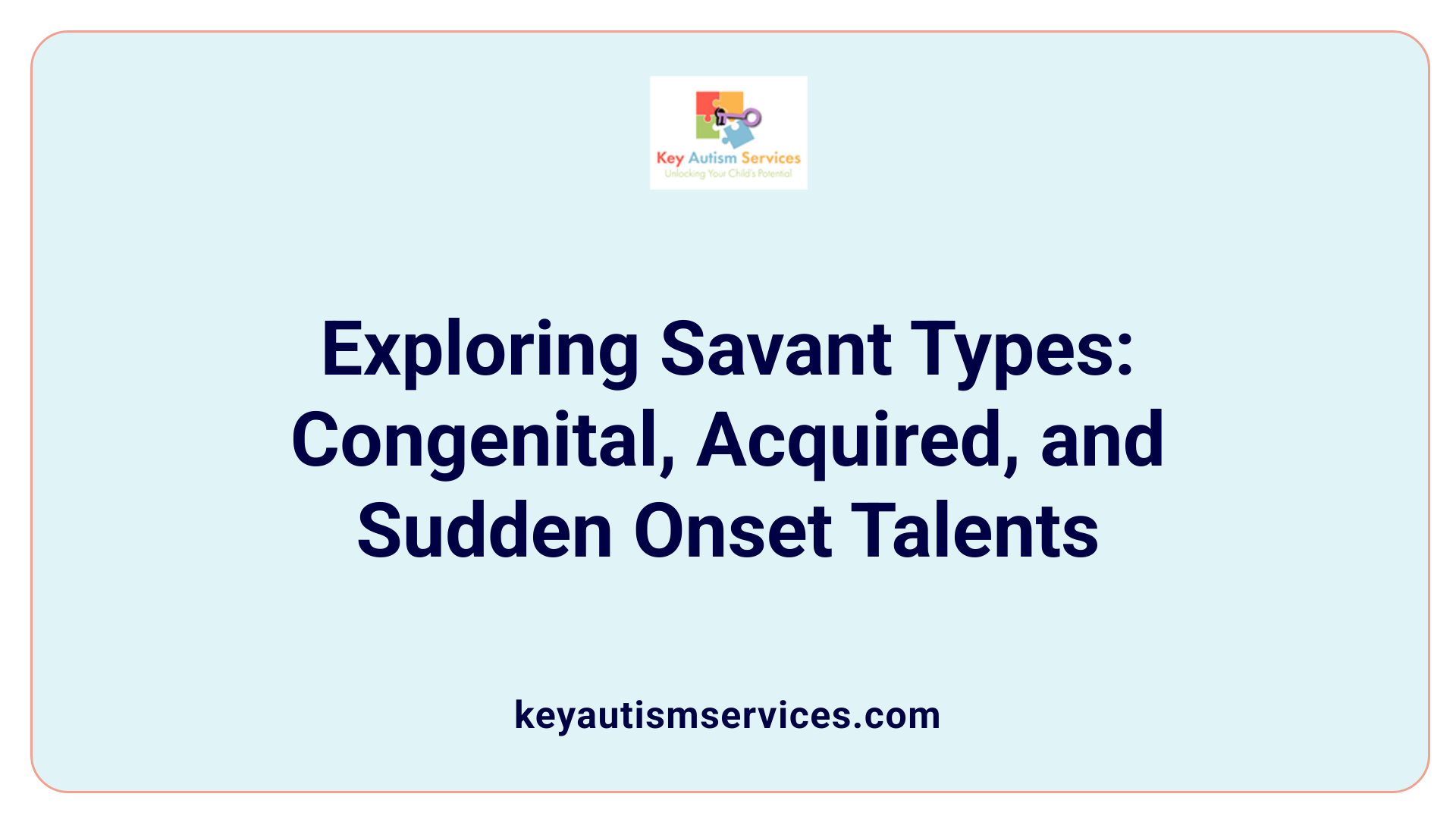 Exploring Savant Types: Congenital, Acquired, and Sudden Onset Talents