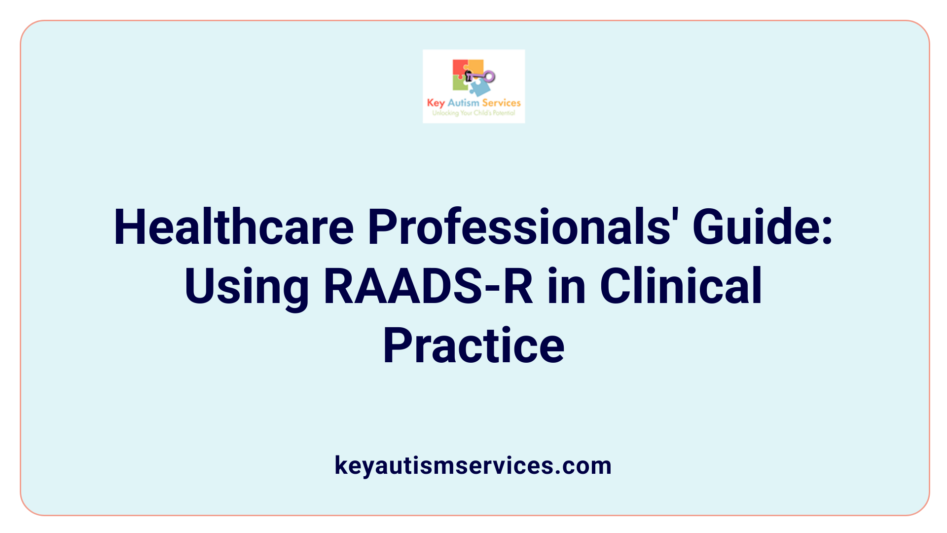 Healthcare Professionals' Guide: Using RAADS-R in Clinical Practice