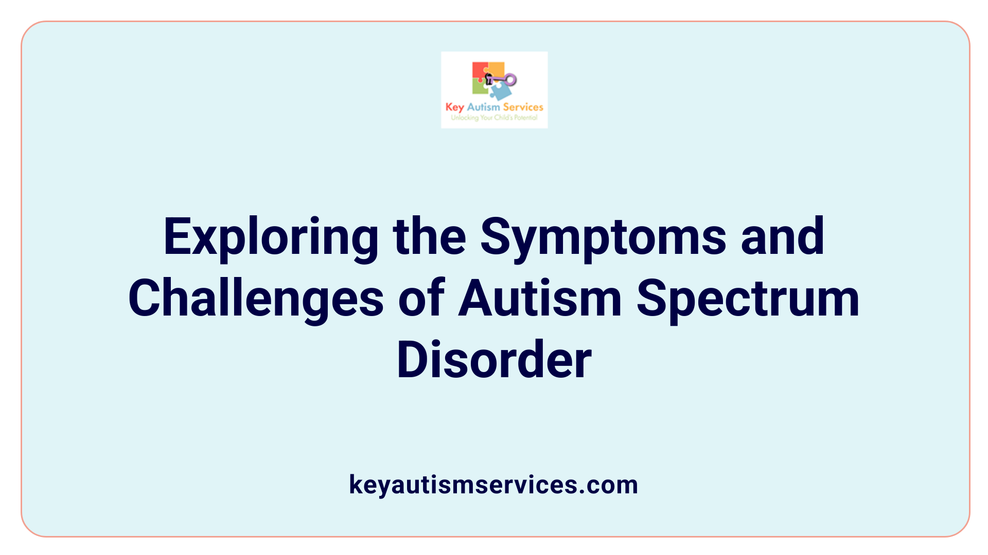 Exploring the Symptoms and Challenges of Autism Spectrum Disorder
