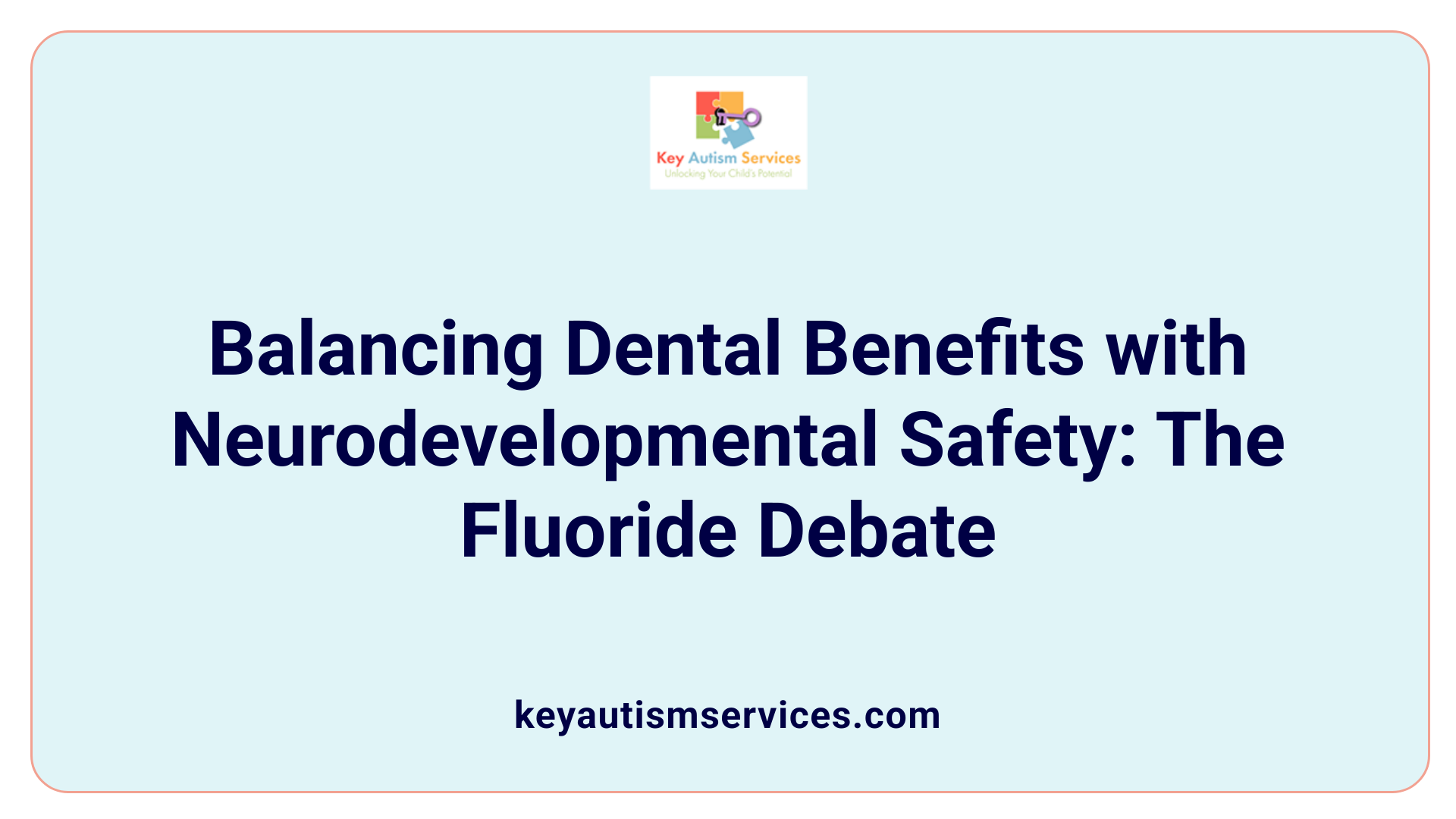 Balancing Dental Benefits with Neurodevelopmental Safety: The Fluoride Debate