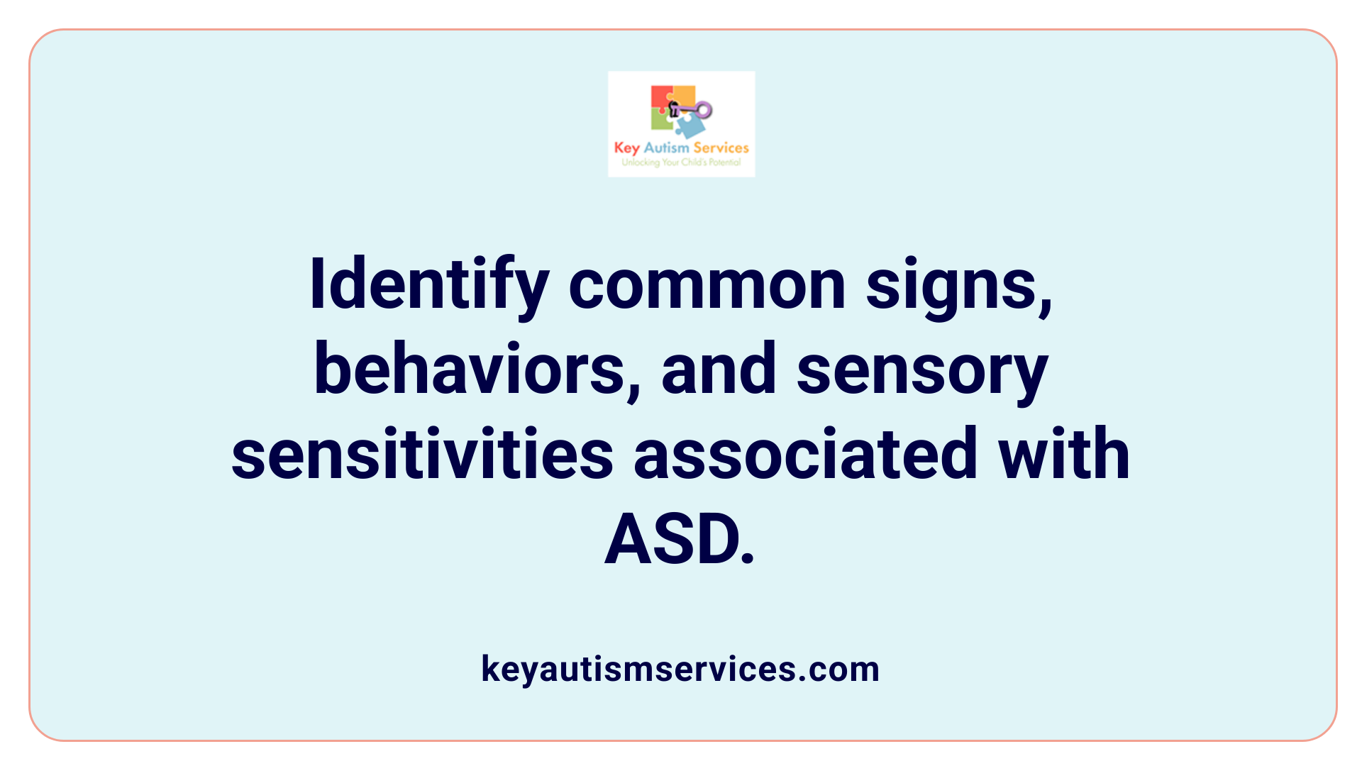 Identify common signs, behaviors, and sensory sensitivities associated with ASD.