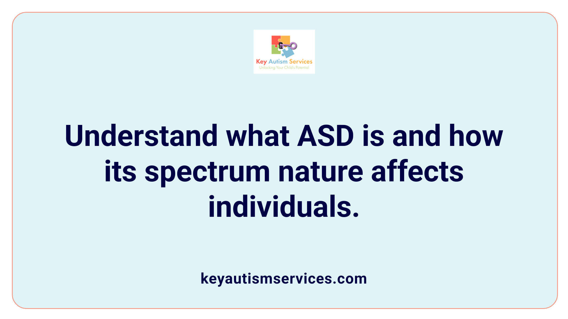Understand what ASD is and how its spectrum nature affects individuals.