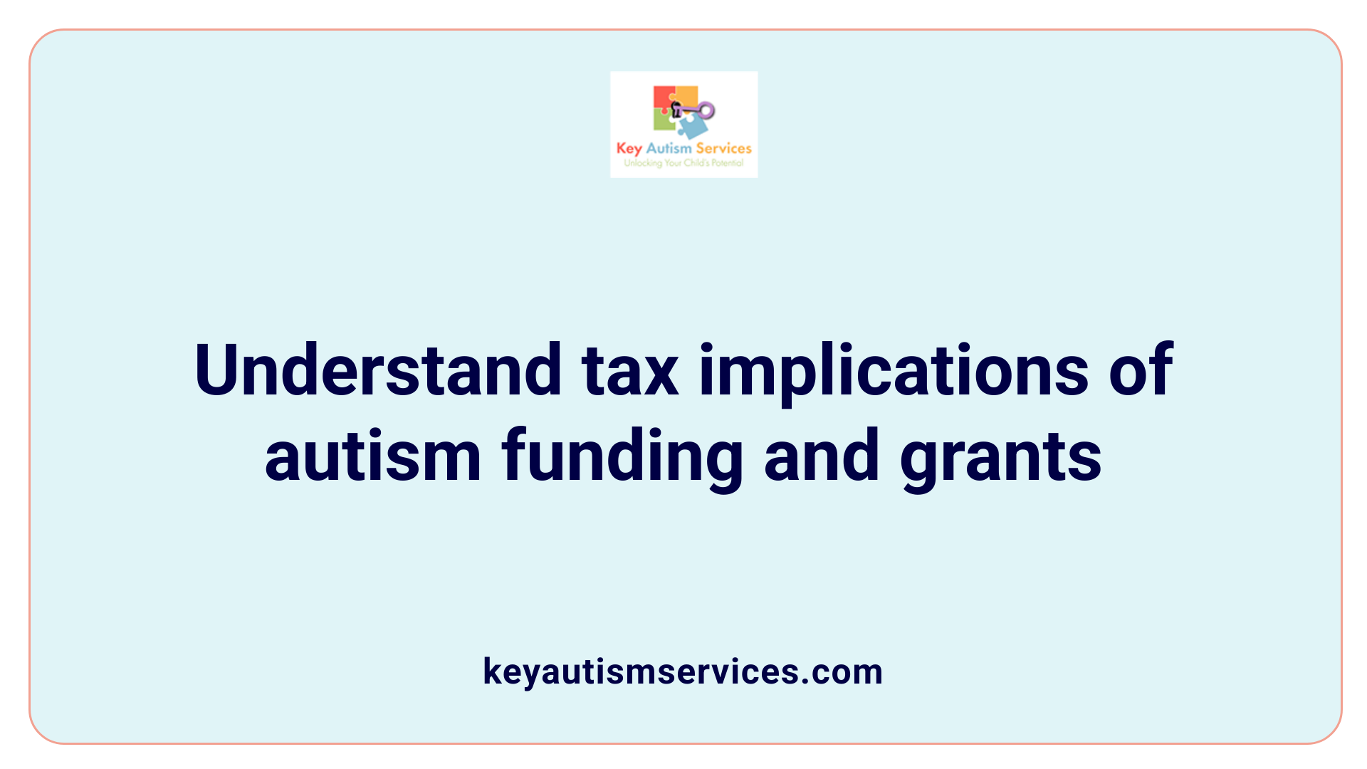 Understand tax implications of autism funding and grants