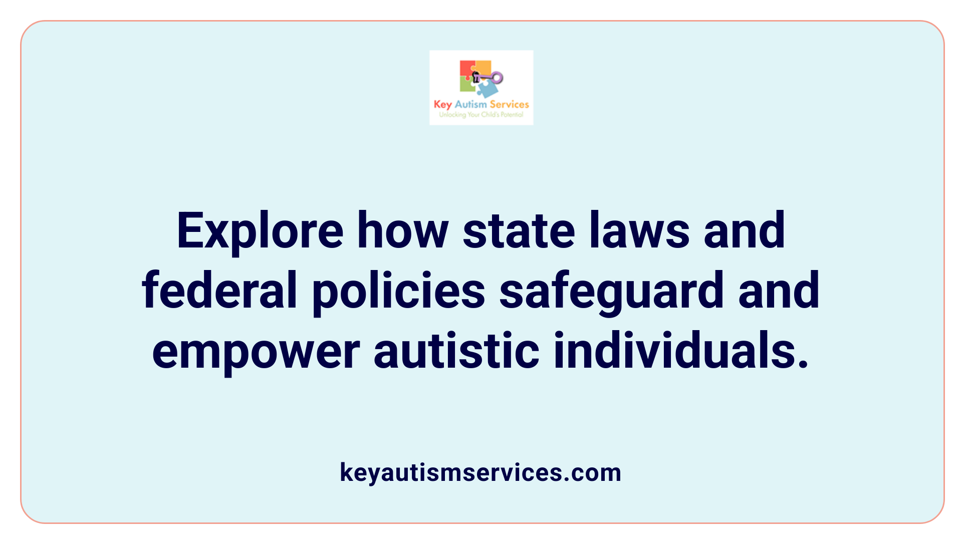 Explore how state laws and federal policies safeguard and empower autistic individuals.