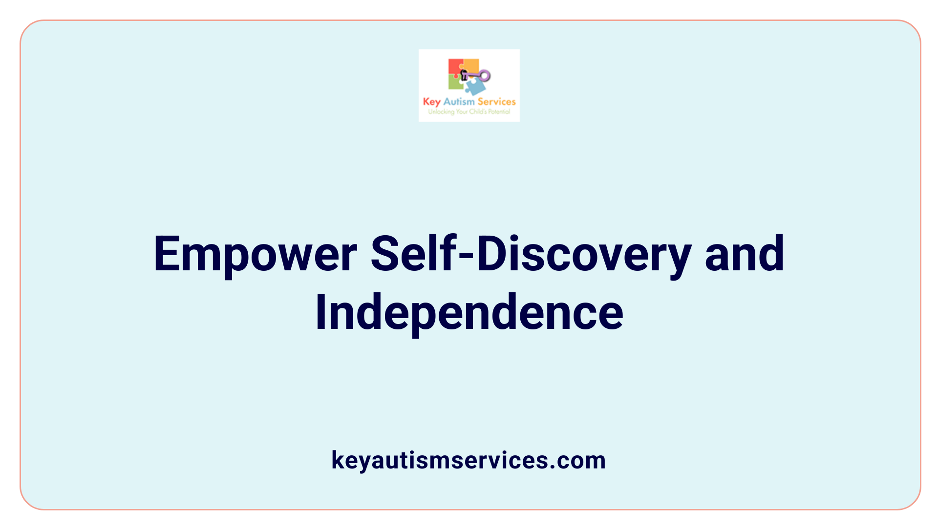 Empower Self-Discovery and Independence
