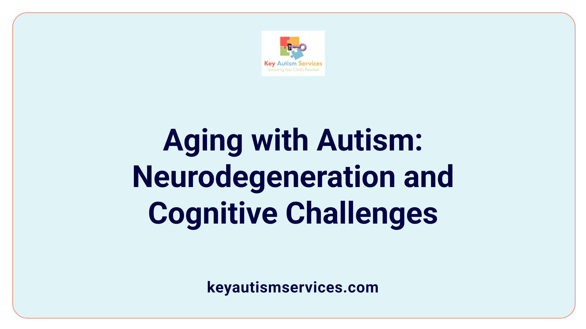Aging with Autism: Neurodegeneration and Cognitive Challenges