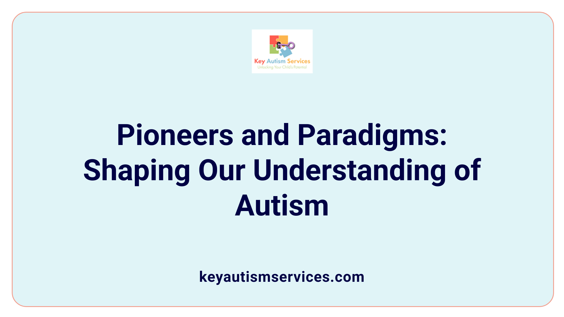Pioneers and Paradigms: Shaping Our Understanding of Autism