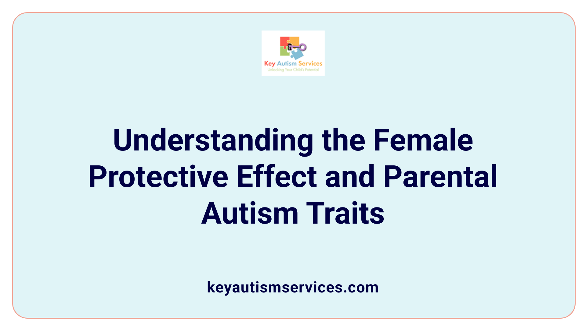Understanding the Female Protective Effect and Parental Autism Traits