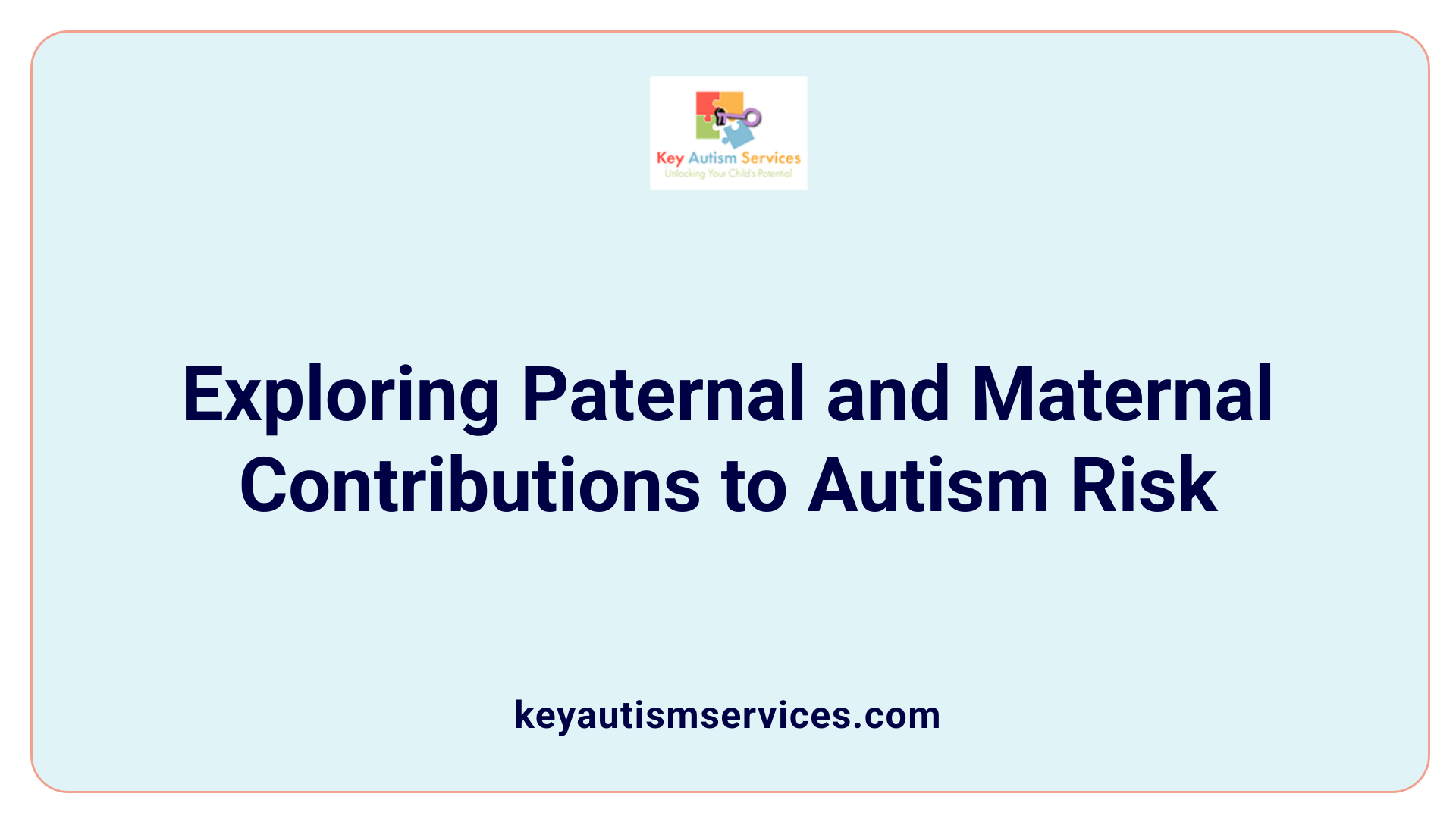 Exploring Paternal and Maternal Contributions to Autism Risk