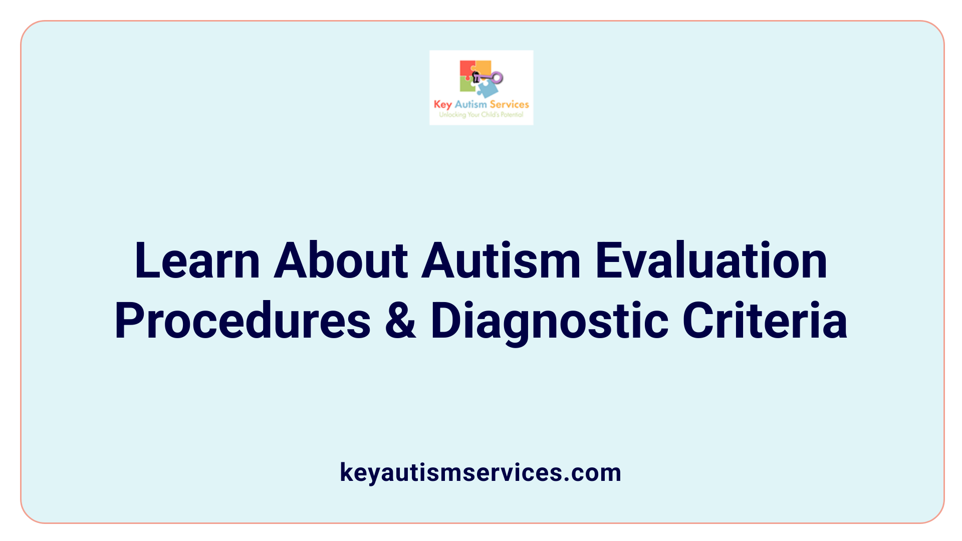 Learn About Autism Evaluation Procedures & Diagnostic Criteria