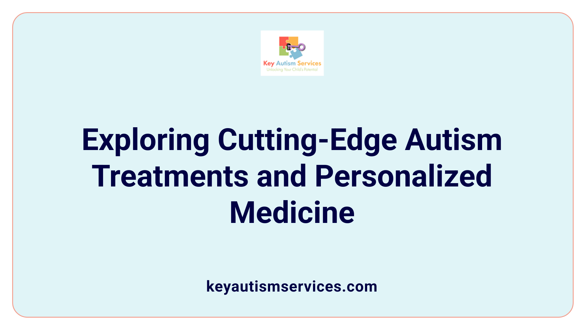 Exploring Cutting-Edge Autism Treatments and Personalized Medicine