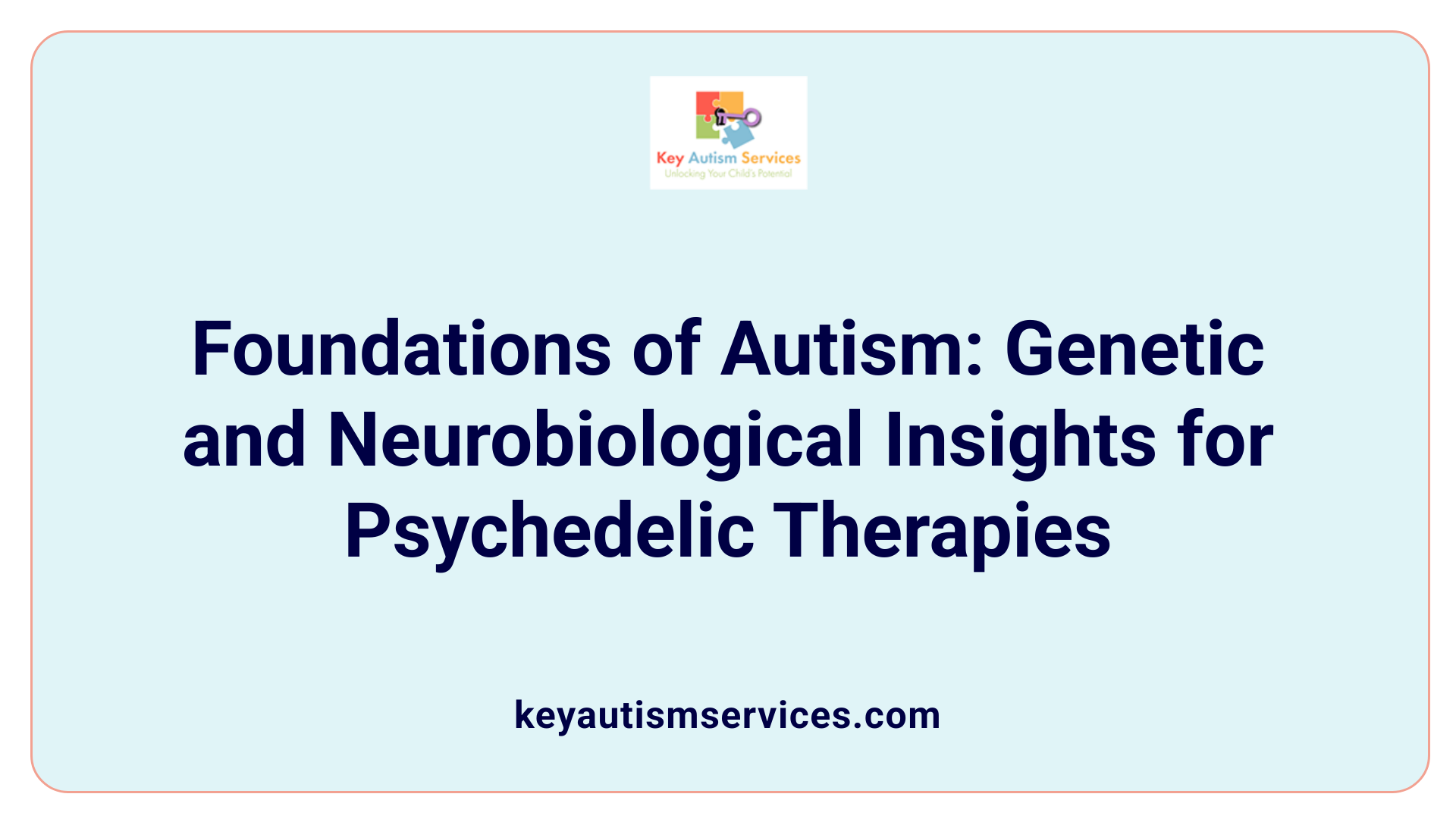 Foundations of Autism: Genetic and Neurobiological Insights for Psychedelic Therapies