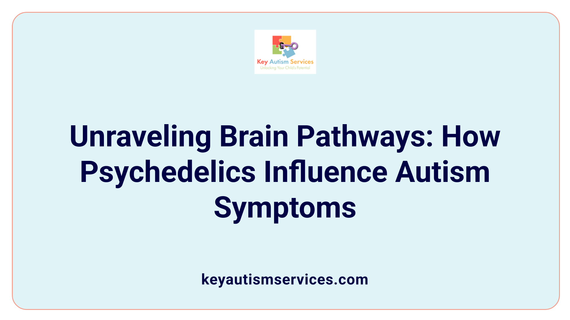 Unraveling Brain Pathways: How Psychedelics Influence Autism Symptoms