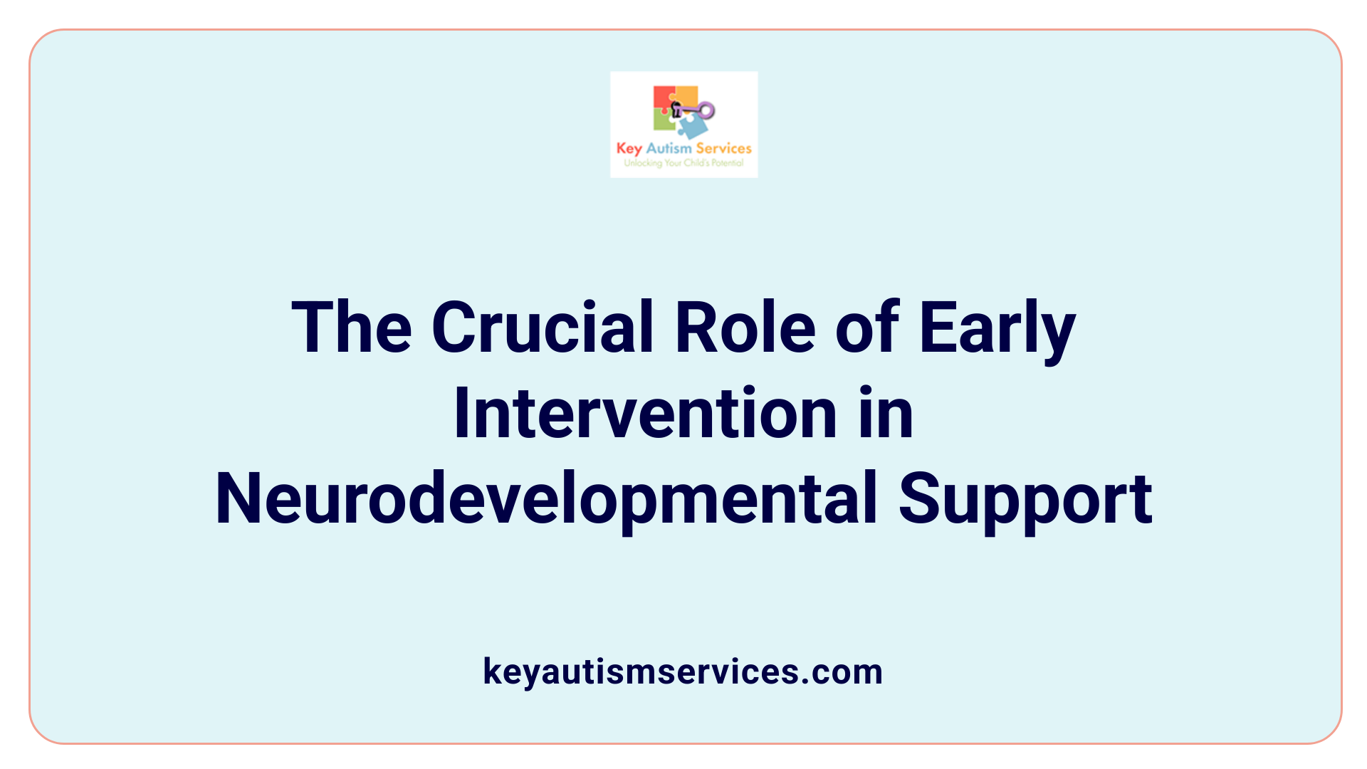 The Crucial Role of Early Intervention in Neurodevelopmental Support