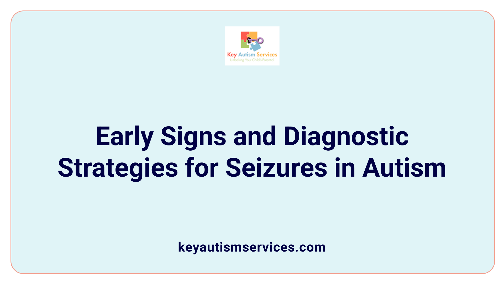 Early Signs and Diagnostic Strategies for Seizures in Autism
