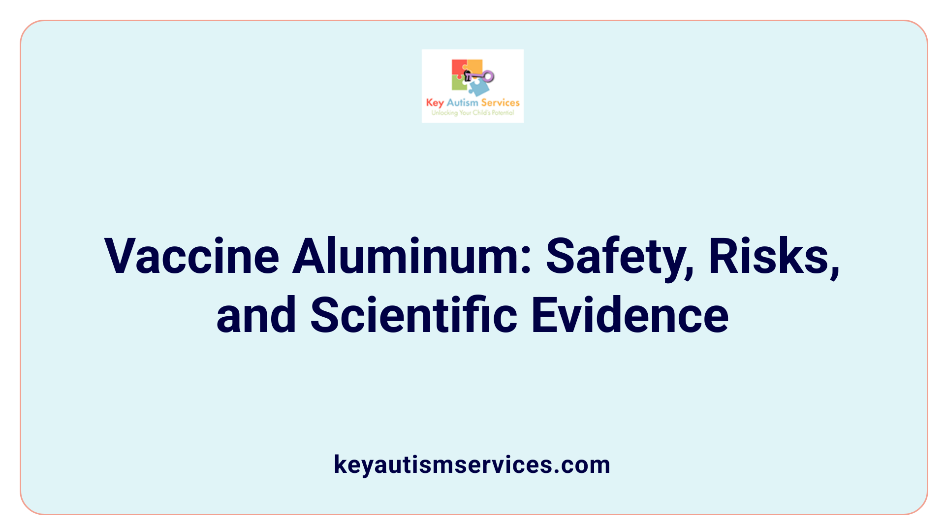 Vaccine Aluminum: Safety, Risks, and Scientific Evidence
