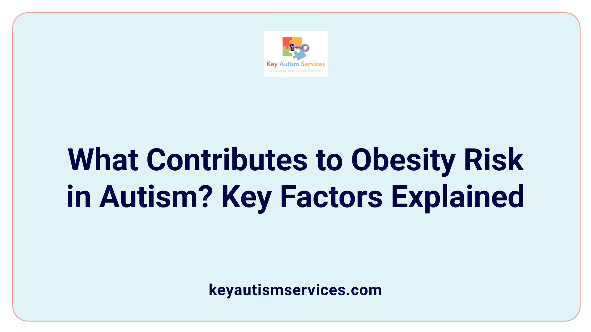 What Contributes to Obesity Risk in Autism? Key Factors Explained