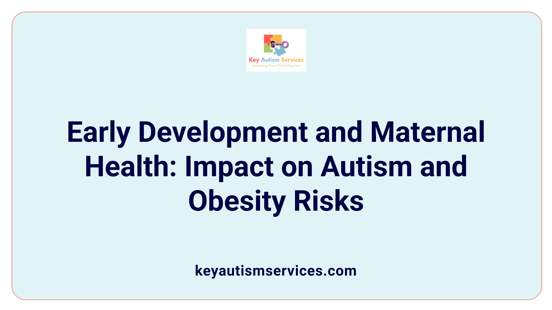Early Development and Maternal Health: Impact on Autism and Obesity Risks