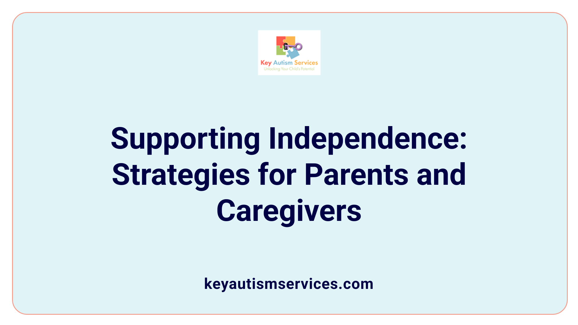 Supporting Independence: Strategies for Parents and Caregivers