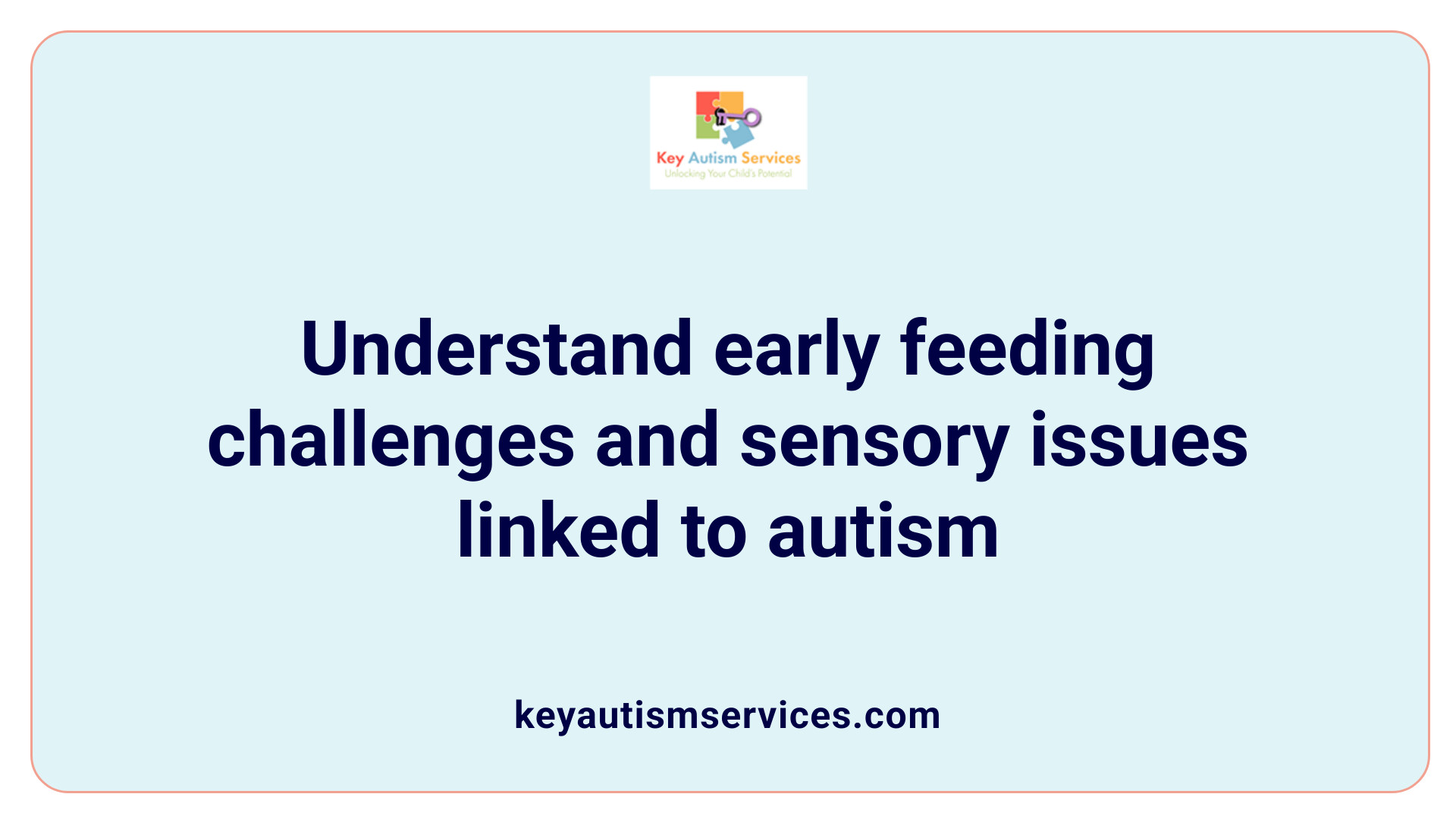 Understand early feeding challenges and sensory issues linked to autism
