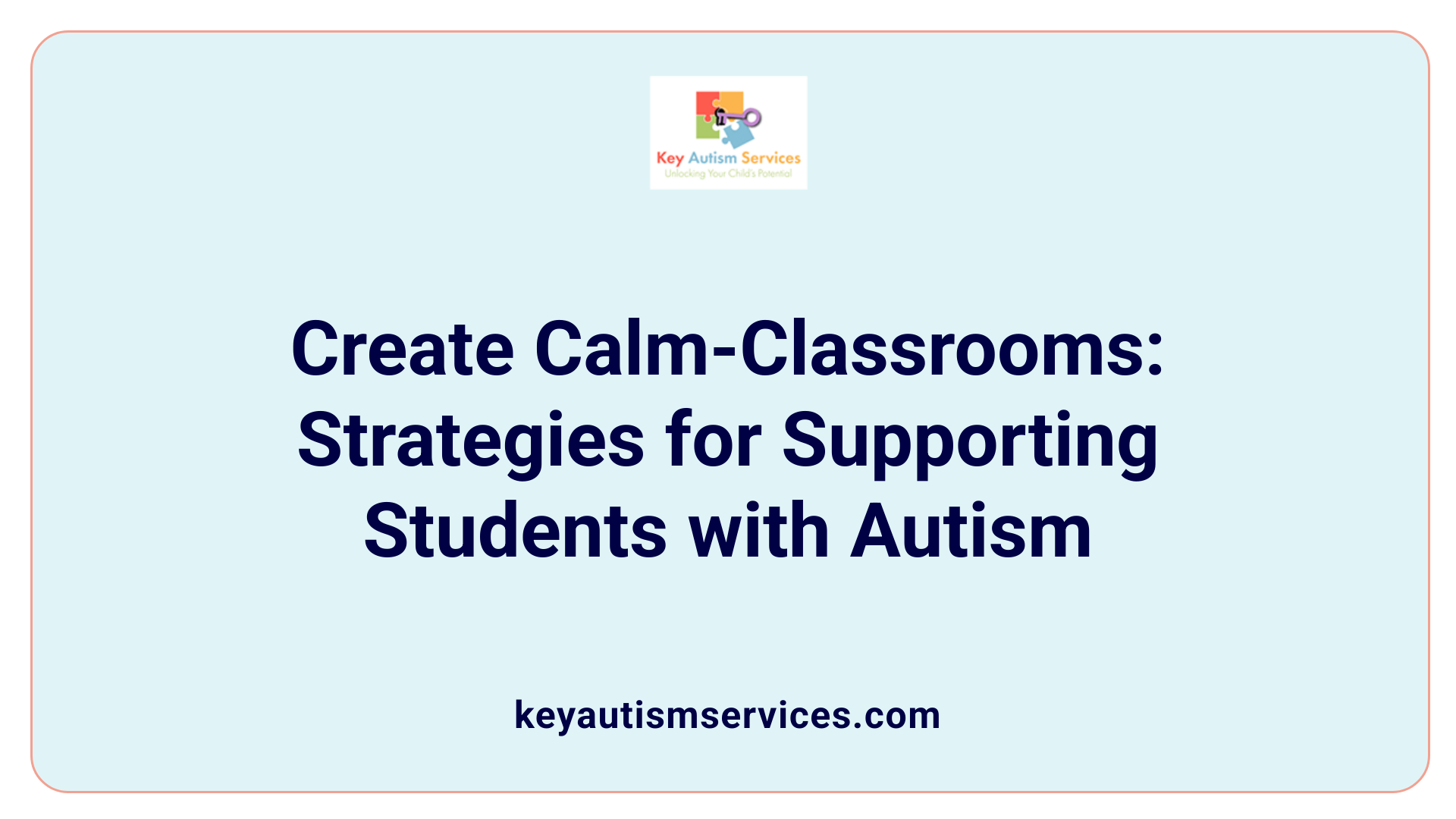 Create Calm-Classrooms: Strategies for Supporting Students with Autism