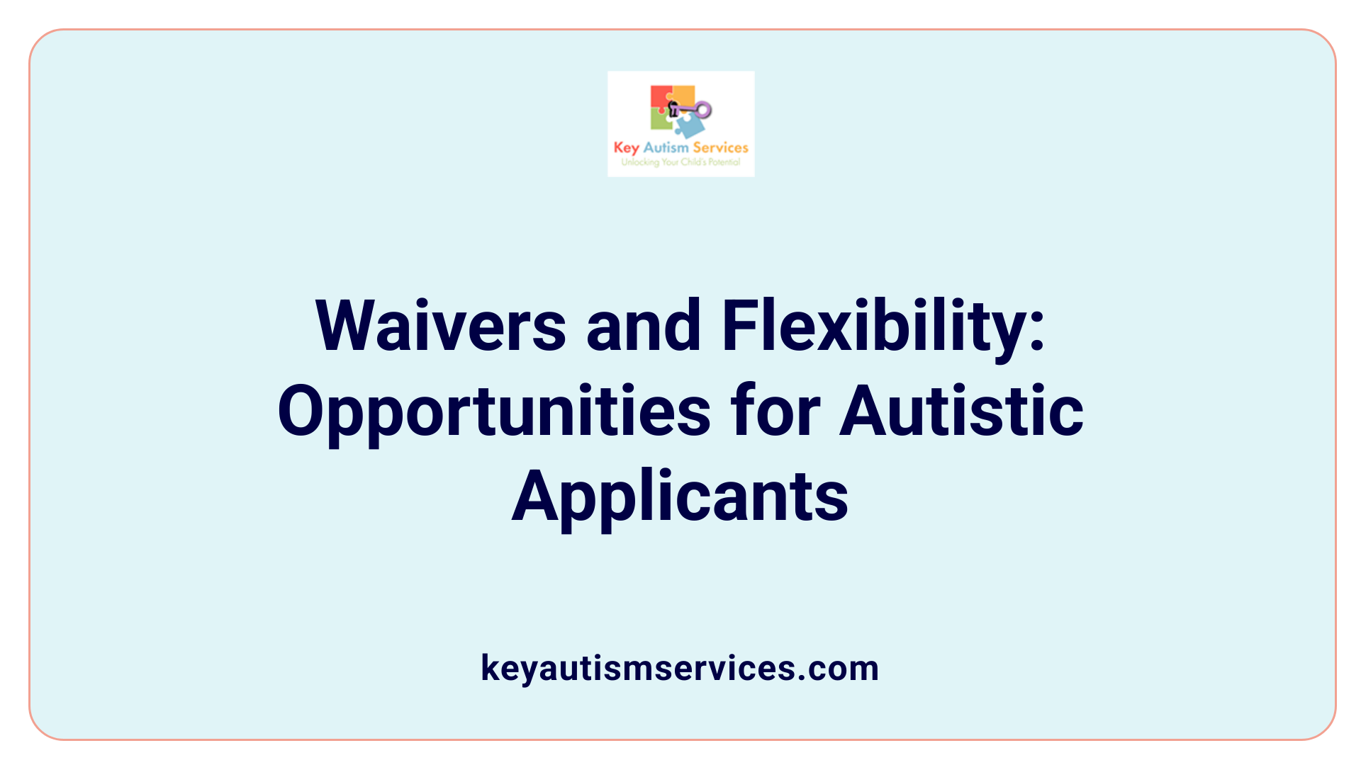 Waivers and Flexibility: Opportunities for Autistic Applicants