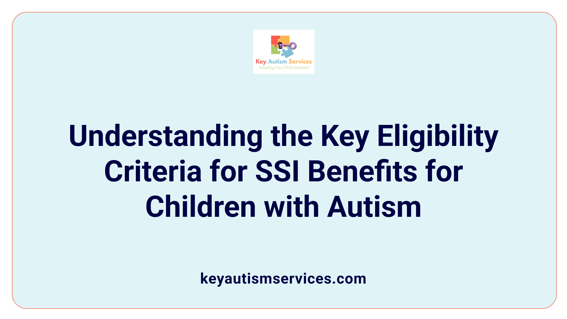 Understanding the Key Eligibility Criteria for SSI Benefits for Children with Autism