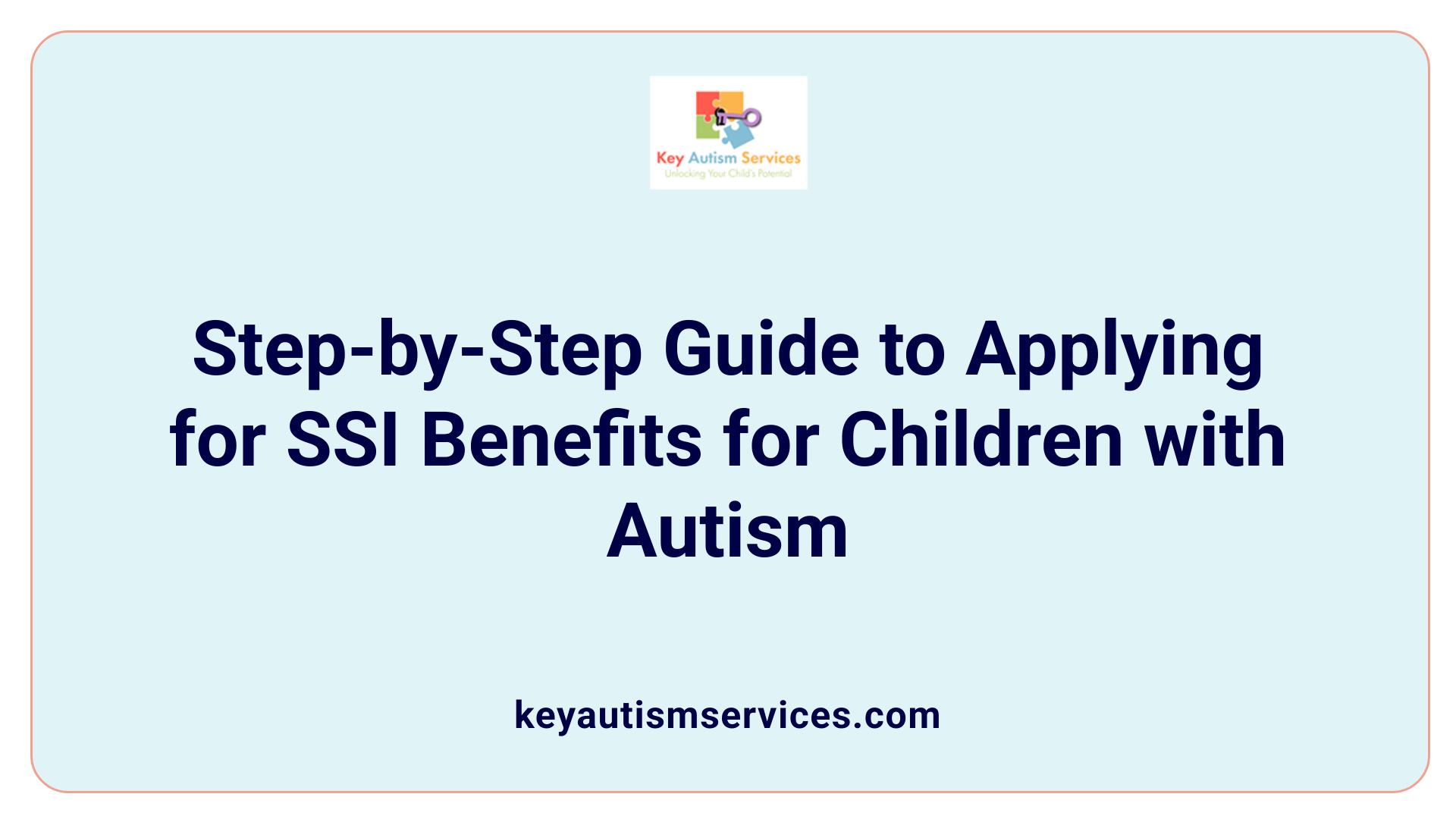 Step-by-Step Guide to Applying for SSI Benefits for Children with Autism