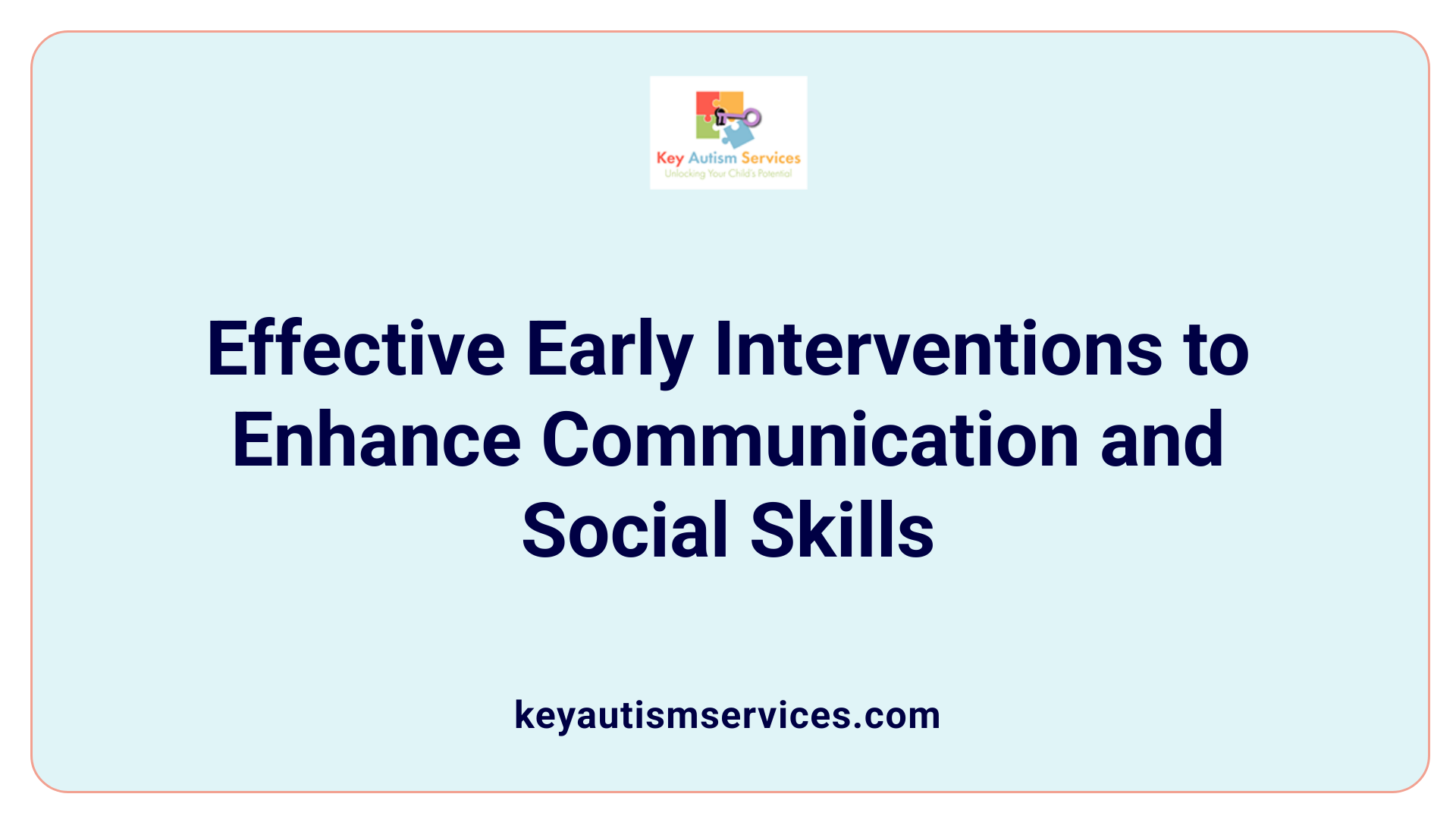 Effective Early Interventions to Enhance Communication and Social Skills