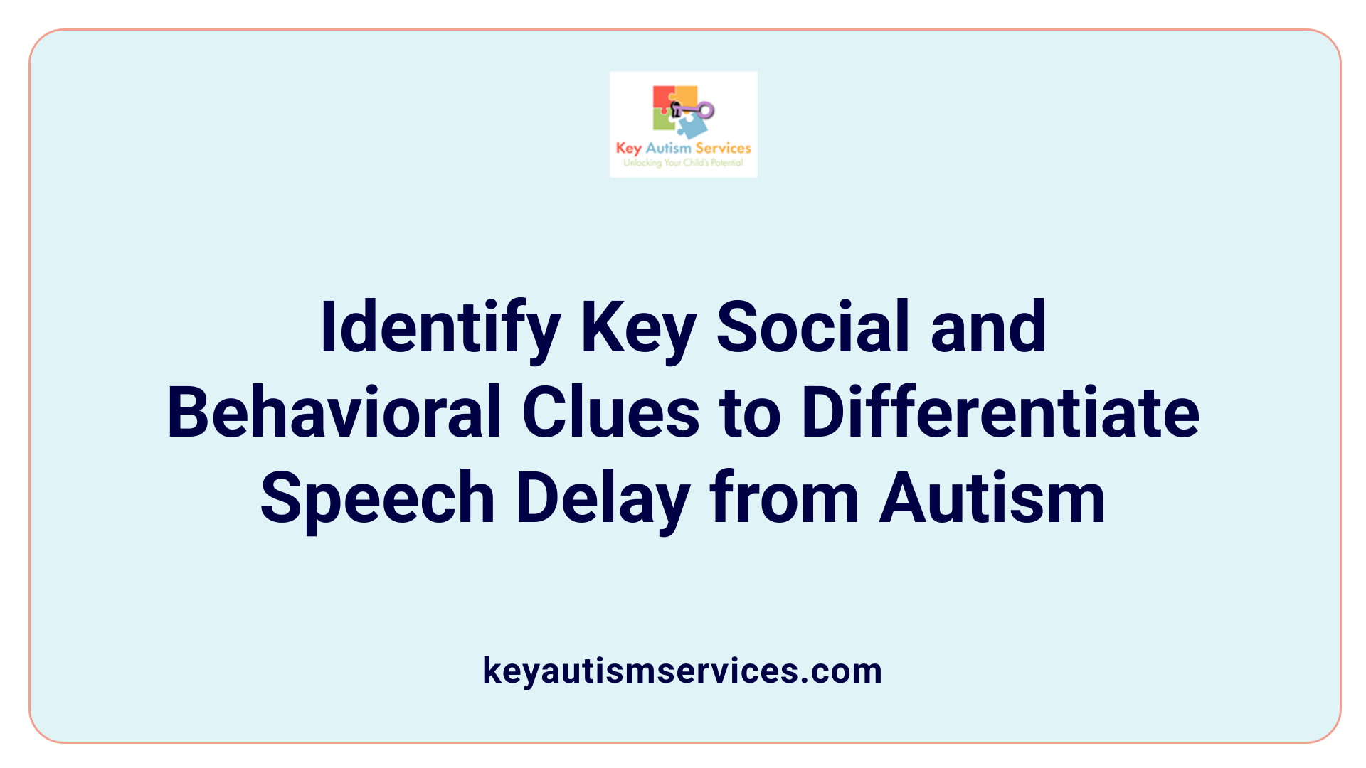 Identify Key Social and Behavioral Clues to Differentiate Speech Delay from Autism