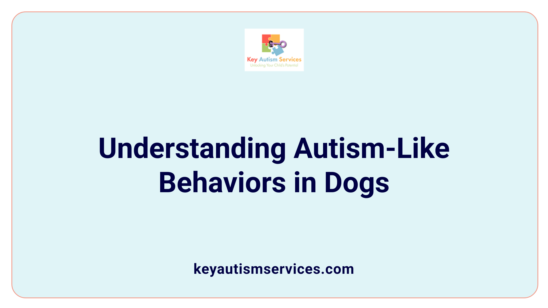 Understanding Autism-Like Behaviors in Dogs