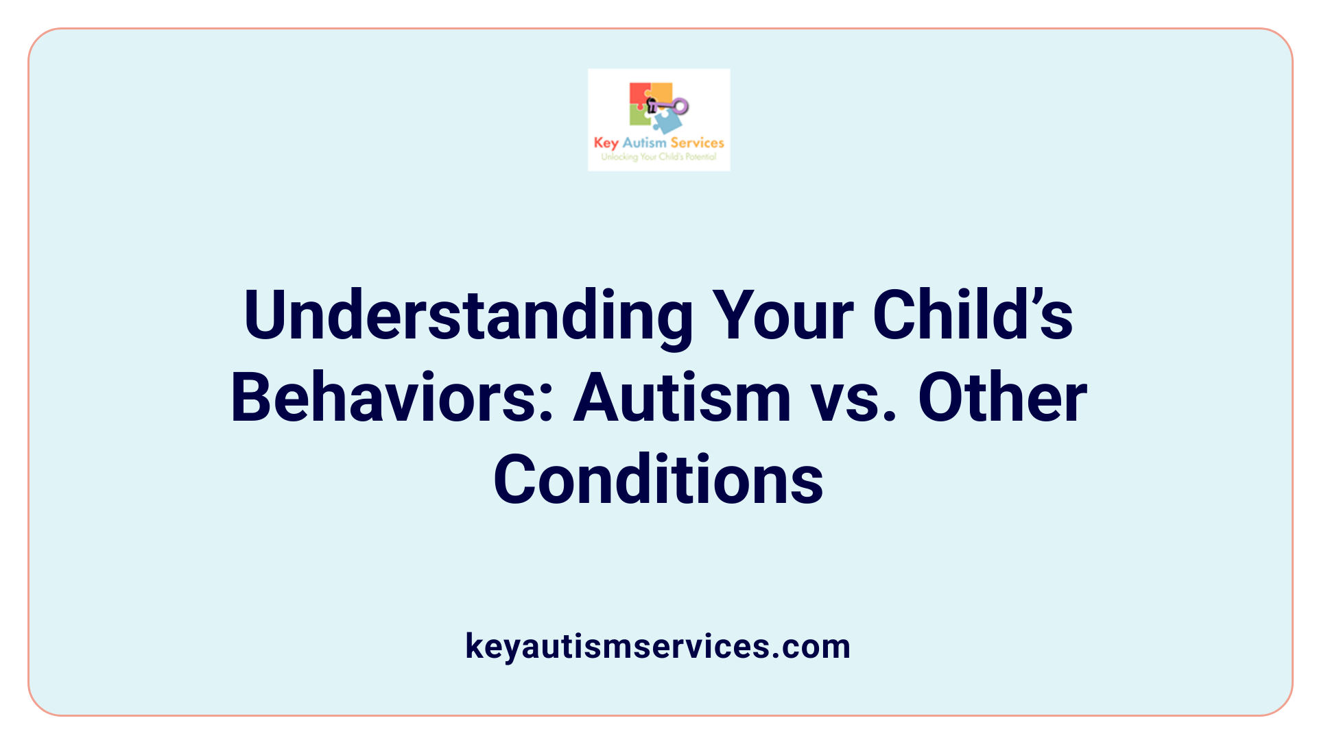 Understanding Your Child’s Behaviors: Autism vs. Other Conditions