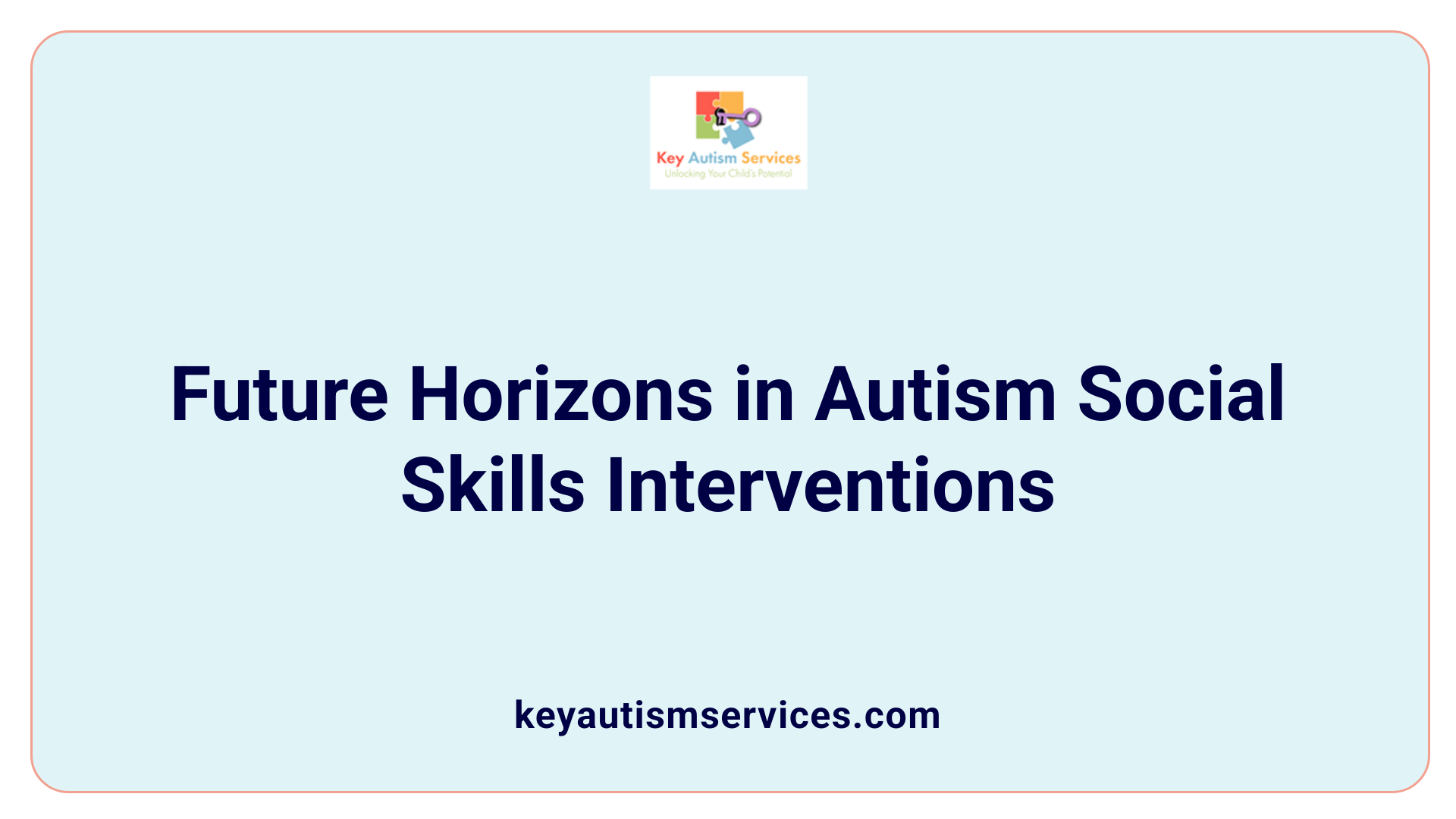Future Horizons in Autism Social Skills Interventions